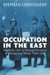 book Occupation in the East: The Daily Lives of German Occupiers in Warsaw and Minsk, 1939-1944