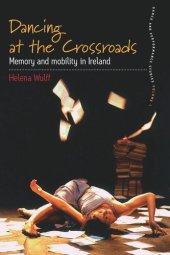 book Dancing At the Crossroads: Memory and Mobility in Ireland