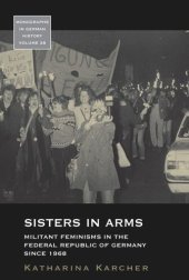 book Sisters in Arms: Militant Feminisms in the Federal Republic of Germany since 1968