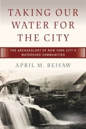 book Taking Our Water for the City: The Archaeology of New York City’s Watershed Communities