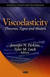 book Viscoelasticity: Theories, Types and Models: Theories, Types and Models