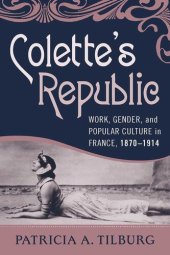 book Colette's Republic: Work, Gender, and Popular Culture in France, 1870-1914