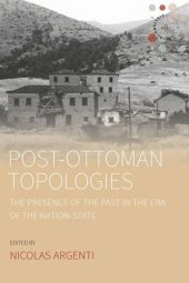 book Post-Ottoman Topologies: The Presence of the Past in the Era of the Nation-State