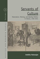 book Servants of Culture: Paternalism, Policing, and Identity Politics in Vienna, 1700-1914