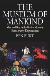 book The Museum of Mankind: Man and Boy in the British Museum Ethnography Department