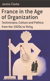 book France in the Age of Organization: Factory, Home and Nation from the 1920s to Vichy