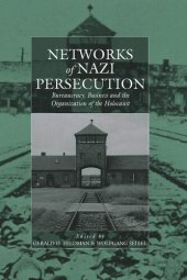 book Networks of Nazi Persecution: Bureaucracy, Business and the Organization of the Holocaust