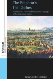 book The Emperor's Old Clothes: Constitutional History and the Symbolic Language of the Holy Roman Empire