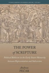 book The Power of Scripture: Political Biblicism in the Early Stuart Monarchy between Representation and Subversion