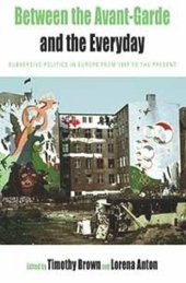 book Between the Avant-garde and the Everyday: Subversive Politics in Europe from 1957 to the Present