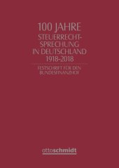 book 100 Jahre Steuerrechtsprechung in Deutschland 1918-2018: Festschrift für den Bundesfinanzhof