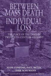 book Between Mass Death and Individual Loss: The Place of the Dead in Twentieth-Century Germany