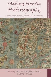 book Making Nordic Historiography: Connections, Tensions and Methodology, 1850-1970