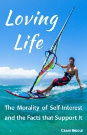 book Loving Life: The Morality of Self-Interest and the Facts that Support It