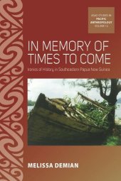 book In Memory of Times to Come: Ironies of History in Southeastern Papua New Guinea
