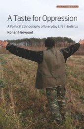 book A TASTE FOR OPPRESSION: A Political Ethnography of Everyday Life in Belarus