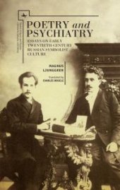 book Poetry and Psychiatry: Essays on Early Twentieth-Century Russian Symbolist Culture