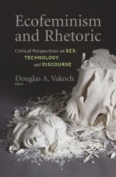 book Ecofeminism and Rhetoric: Critical Perspectives on Sex, Technology, and Discourse