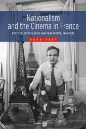 book Nationalism and the Cinema in France: Political Mythologies and Film Events, 1945-1995