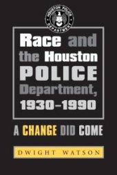 book Race and the Houston Police Department, 1930-1990: A Change Did Come