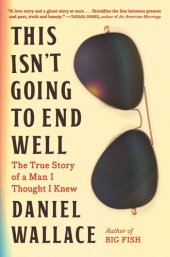 book This Isn't Going to End Well: The True Story of a Man I Thought I Knew