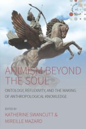 book Animism beyond the Soul: Ontology, Reflexivity, and the Making of Anthropological Knowledge