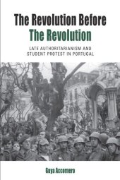 book The Revolution before the Revolution: Late Authoritarianism and Student Protest in Portugal