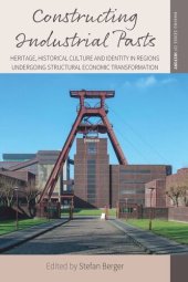 book Constructing Industrial Pasts: Heritage, Historical Culture and Identity in Regions Undergoing Structural Economic Transformation