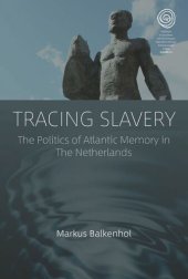 book Tracing Slavery: The Politics of Atlantic Memory in The Netherlands