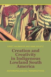 book Creation and Creativity in Indigenous Lowland South America: Anthropological Perspectives