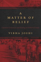 book A Matter of Belief: Christian Conversion and Healing in North-East India