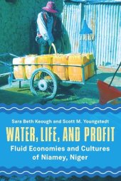 book Water, Life, and Profit: Fluid Economies and Cultures of Niamey, Niger