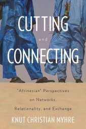 book Cutting and Connecting: 'Afrinesian' Perspectives on Networks, Relationality, and Exchange