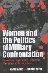 book Women and the Politics of Military Confrontation: Palestinian and Israeli Gendered Narratives of Dislocation