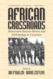 book African Crossroads: Intersections between History and Anthropology in Cameroon