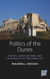 book Politics of the Dunes: Poetry, Architecture, and Coloniality at the Open City