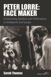 book Peter Lorre: Face Maker: Constructing Stardom and Performance in Hollywood and Europe