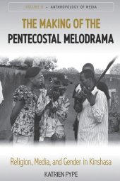 book The Making of the Pentecostal Melodrama: Religion, Media and Gender in Kinshasa