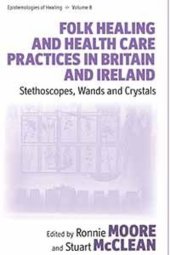 book Folk Healing and Health Care Practices in Britain and Ireland: Stethoscopes, Wands and Crystals