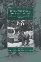 book The Greater German Reich and the Jews: Nazi Persecution Policies in the Annexed Territories 1935-1945