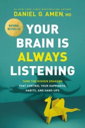 book Your Brain Is Always Listening: Tame the Hidden Dragons That Control Your Happiness, Habits, and Hang-Ups