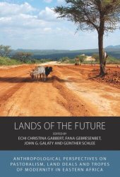 book Lands of the Future: Anthropological Perspectives on Pastoralism, Land Deals and Tropes of Modernity in Eastern Africa