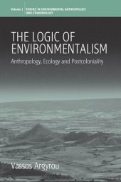 book The Logic of Environmentalism: Anthropology, Ecology and Postcoloniality