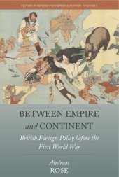 book Between Empire and Continent: British Foreign Policy before the First World War