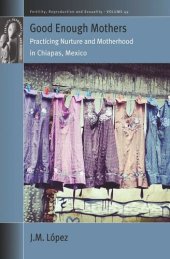 book Good Enough Mothers: Practicing Nurture and Motherhood in Chiapas, Mexico