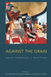 book Against the Grain: Jewish Intellectuals in Hard Times