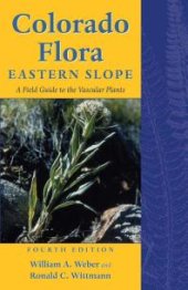 book Colorado Flora: Eastern Slope, Fourth Edition a Field Guide to the Vascular Plants