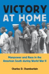 book Victory at Home: Manpower and Race in the American South During World War II