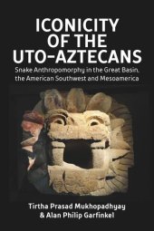 book Iconicity of the Uto-Aztecans: Snake Anthropomorphy in the Great Basin, the American Southwest and Mesoamerica