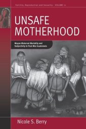 book Unsafe Motherhood: Mayan Maternal Mortality and Subjectivity in Post-War Guatemala